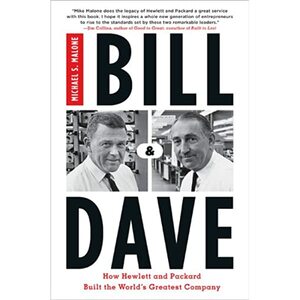 Bill & Dave: How Hewlett and Packard Built the World's Greatest Company by Michael S. Malone