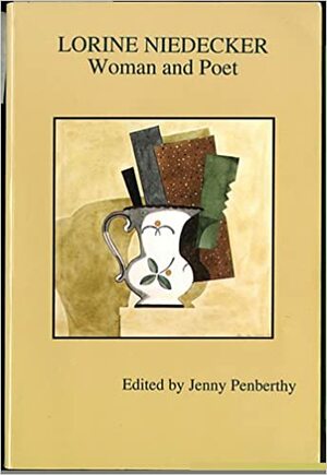 Lorine Niedecker: Woman and Poet by Jenny Penberthy