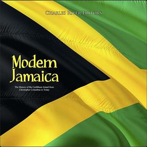 Modern Jamaica: The History of the Caribbean Island from Christopher Columbus to Today by Charles River Editors