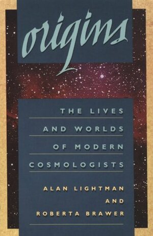Origins: The Lives and Worlds of Modern Cosmologists by Alan Lightman, Roberta Brawer