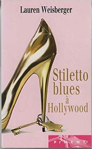 Stiletto Blues à Hollywood by Laura Weisberger