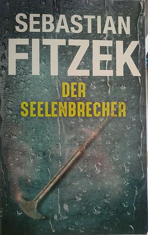 Der Seelenbrecher: Psychothriller by Sebastian Fitzek