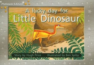 A Lucky Day for Little Dinosaur by Hugh Price, Ben Spiby