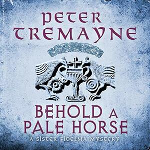 Behold A Pale Horse by Peter Tremayne