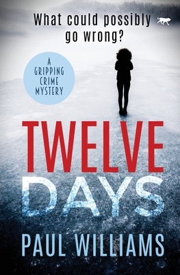 Twelve Days: a gripping crime mystery by Paul Williams