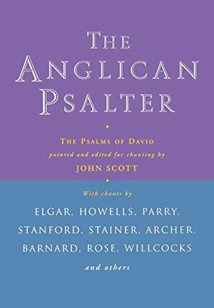 The Anglican Psalter: The Psalms of David Pointed and Edited for Chanting by John Scott