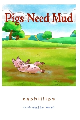 Pigs Need Mud by A. A. Phillips