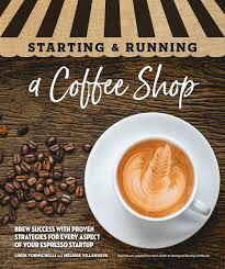 Starting & Running a Coffee Shop: Brew Success with Proven Strategies for Every Aspect of Your Espresso Startup by Linda Formichelli, Melissa Villanueva