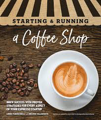 Starting & Running a Coffee Shop: Brew Success with Proven Strategies for Every Aspect of Your Espresso Startup by Melissa Villanueva, Linda Formichelli