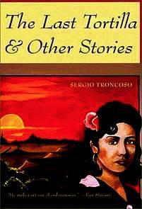 The Last Tortilla and Other Stories by Ilan Stavans, Sergio Troncoso, Sergio Troncoso