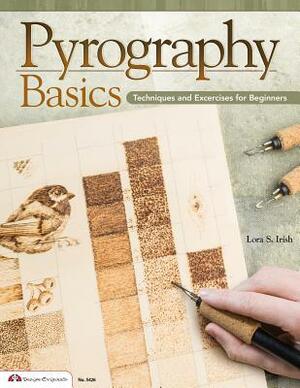 Pyrography Basics: Techniques and Exercises for Beginners by Lora S. Irish