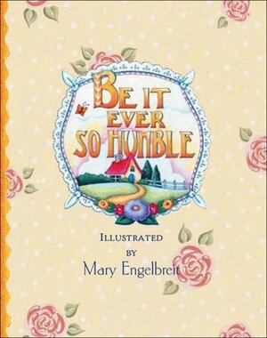 Be It Ever So Humble by Mary Engelbreit