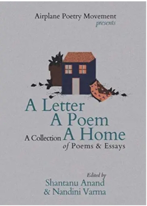 A Letter, A Poem, A Home: A Collection of Poems and Essays by Nandini Verma, Shantanu Anand