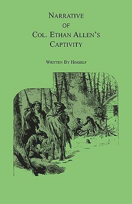 Narrative of Col. Ethan Allen's Captivity: Written by himself by Ethan Allen