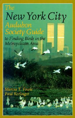 The New York City Audubon Society Guide to Finding Birds in the Metropolitan Area by Marcia T. Fowle, Paul Kerlinger