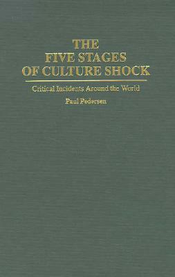 The Five Stages Of Culture Shock: Critical Incidents Around The World by Paul B. Pedersen