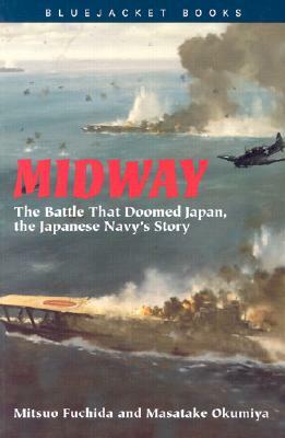 Midway: The Battle That Doomed Japan, the Japanese Navy's Story by Mitsuo Fuchida, Masatake Okumiya