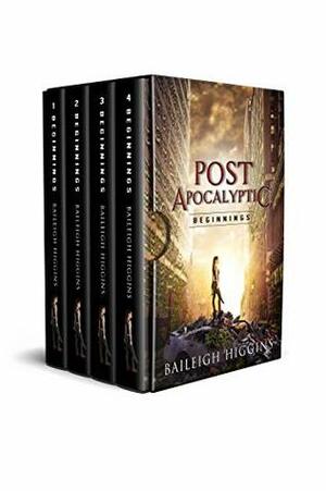 Post Apocalyptic: Beginnings (A First-in-Series Post-Apocalyptic Boxed Set) by Baileigh Higgins