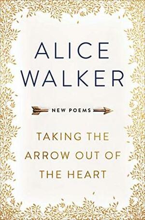 Taking the Arrow Out of the Heart by Alice Walker