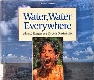 Water, Water Everywhere by Mark Rauzon, Cynthia Overbeck Bix