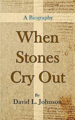 When Stones Cry Out by David L. Johnson