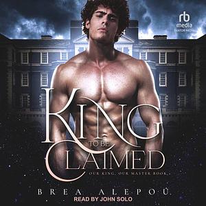 A King to Be Claimed by Brea Alepoú