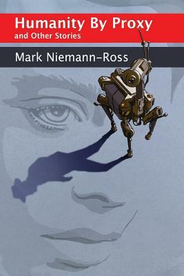 Humanity by Proxy and Other Stories by Mark Niemann-Ross