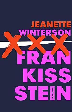 Frankissstein: A Love Story by Jeanette Winterson, Jeanette Winterson