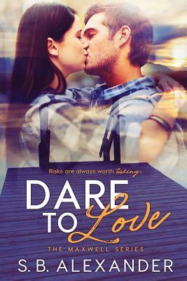 Dare to Love by S. B. Alexander