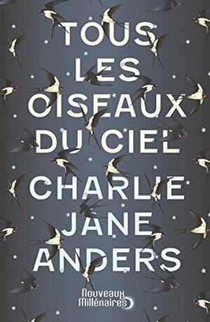 Tous les oiseaux du ciel by Laurent Queyssi, Charlie Jane Anders