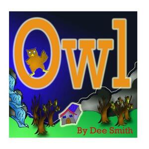 Owl: A Rhyming Picture Book for Children about an Owl in the Autumn Night. by Dee Smith