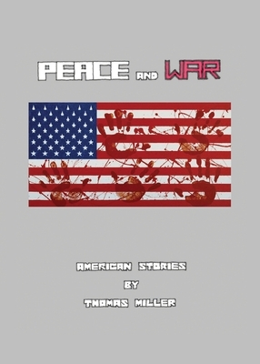 Peace and War: American Stories by Thomas Miller