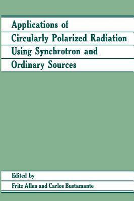 Applications of Circularly Polarized Radiation Using Synchrotron and Ordinary Sources by Fritz Allen, Carlos Bustamante