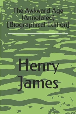 The Awkward Age (Annotated) [Biographical Edition] by Henry James