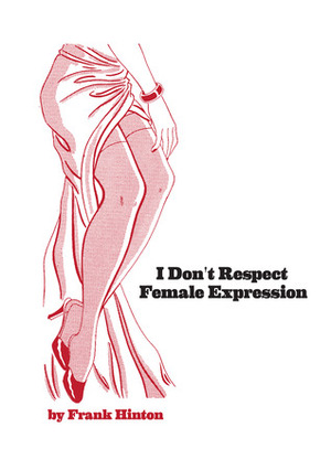 I Don't Respect Female Expression by Frank Hinton