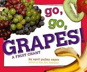 Go, Go, Grapes! by April Pulley Sayre, April Pulley Sayre