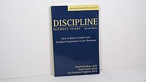 Discipline Without Tears: How to Reduce Conflict and Establish Cooperation in the Classroom by Pearl Cassel, Rudolf Dreikurs, Eva Dreikurs Ferguson