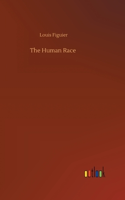 The Human Race by Louis Figuier