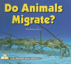 Do Animals Migrate? by Faith Hickman Brynie