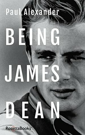 Being James Dean by Paul Alexander