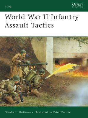 World War II Infantry Assault Tactics by Gordon L. Rottman