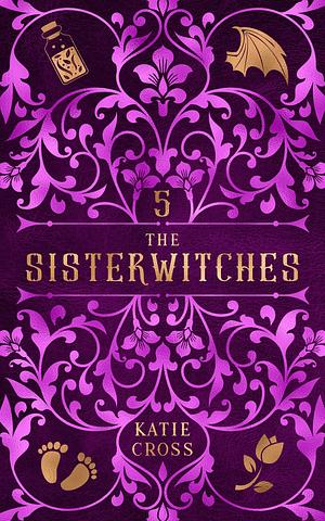 The Sisterwitches Book 5 by Katie Cross, Katie Cross