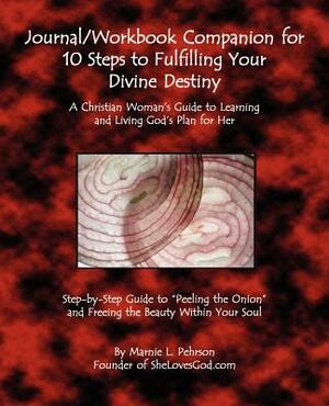 Journal/Workbook Companion for 10 Steps to Fulfilling Your Divine Destiny: A Christian Woman by Marnie L. Pehrson