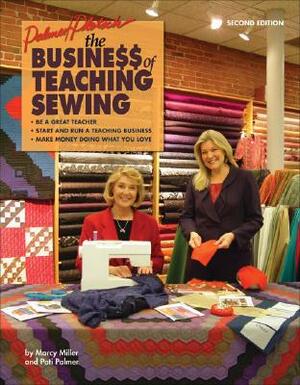 The Business of Teaching Sewing by Marcy Miller, Pati Palmer