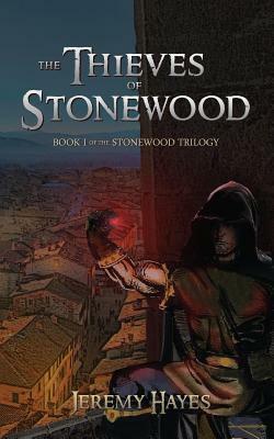 The Thieves of Stonewood: Book I of the Stonewood Trilogy by Jeremy Hayes