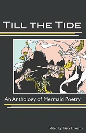Till the Tide: An Anthology of Mermaid Poetry by Trista Edwards