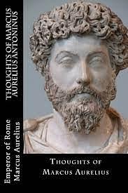 Thoughts of Marcus Aurelius Antoninus by Emperor of Rome Marcus Aurelius