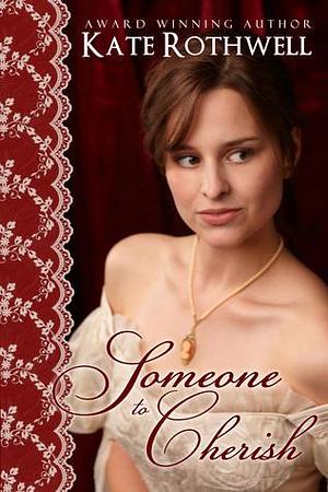 Someone To Cherish by Kate Rothwell, Kate Rothwell