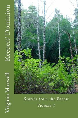 Keepers' Dominion: Stories from the Forest Volume 1 by Virginia Maxwell