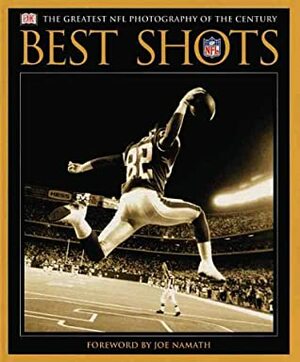 Best Shots: The Greatest NFL Photography of the Century by National Football League